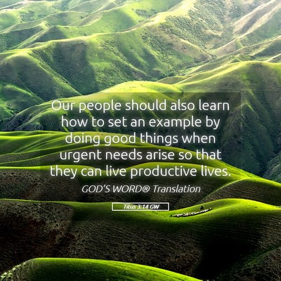 Picture 05 - Titus 3:14 GW - Our people should also learn how to set an - Bible Verse Picture