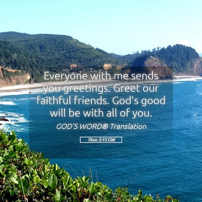 Picture 05 - Titus 3:15 GW - Everyone with me sends you greetings. Greet our - Bible Verse Picture