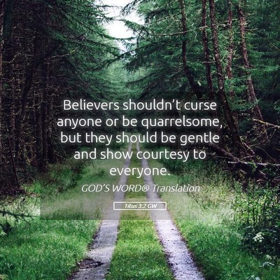 Picture 05 - Titus 3:2 GW - Believers shouldn’t curse anyone or be - Bible Verse Picture