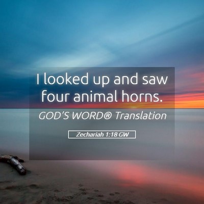 Picture 05 - Zechariah 1:18 GW - I looked up and saw four animal - Bible Verse Picture