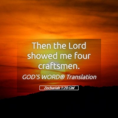 Picture 05 - Zechariah 1:20 GW - Then the Lord showed me four - Bible Verse Picture
