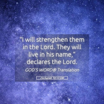 Picture 05 - Zechariah 10:12 GW - “I will strengthen them in the Lord. They will - Bible Verse Picture