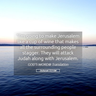 Picture 05 - Zechariah 12:2 GW - “I’m going to make Jerusalem like a cup of - Bible Verse Picture