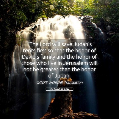 Picture 05 - Zechariah 12:7 GW - “The Lord will save Judah’s tents first so - Bible Verse Picture