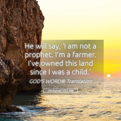 Picture 05 - Zechariah 13:5 GW - He will say, ‘I am not a prophet. I’m a - Bible Verse Picture