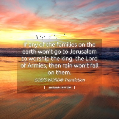 Picture 05 - Zechariah 14:17 GW - If any of the families on the earth won’t go to - Bible Verse Picture