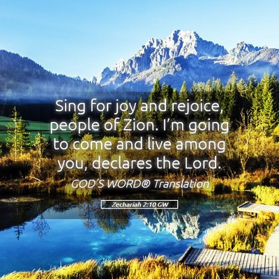 Picture 05 - Zechariah 2:10 GW - Sing for joy and rejoice, people of Zion. I’m - Bible Verse Picture