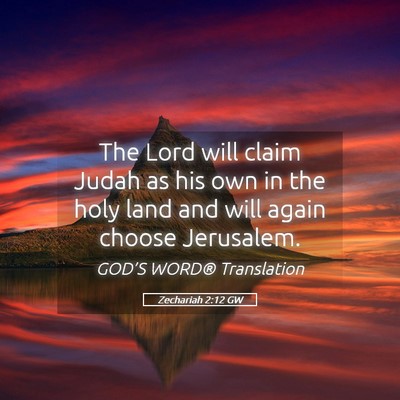 Picture 05 - Zechariah 2:12 GW - The Lord will claim Judah as his own in the holy - Bible Verse Picture