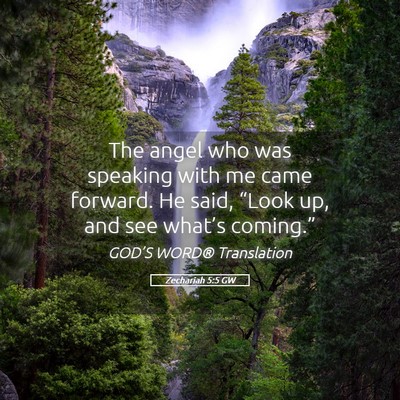 Picture 05 - Zechariah 5:5 GW - The angel who was speaking with me came forward. - Bible Verse Picture