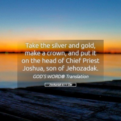 Picture 05 - Zechariah 6:11 GW - Take the silver and gold, make a crown, and put - Bible Verse Picture