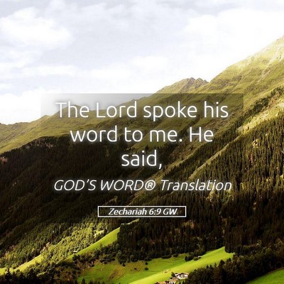 Picture 05 - Zechariah 6:9 GW - The Lord spoke his word to me. He - Bible Verse Picture