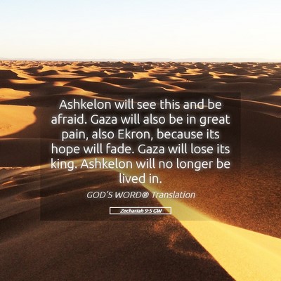 Picture 05 - Zechariah 9:5 GW - Ashkelon will see this and be afraid. Gaza will - Bible Verse Picture