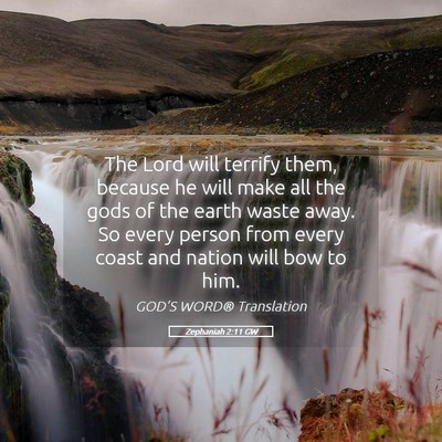 Picture 05 - Zephaniah 2:11 GW - The Lord will terrify them, because he will make - Bible Verse Picture