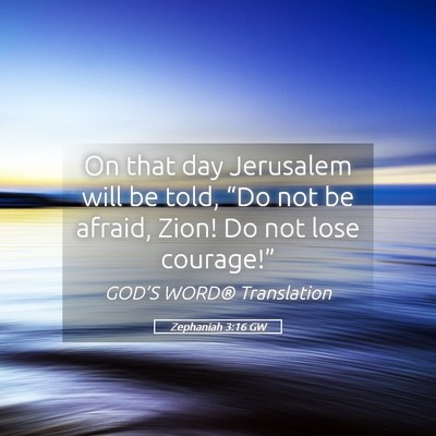 Picture 05 - Zephaniah 3:16 GW - On that day Jerusalem will be told, “Do not be - Bible Verse Picture