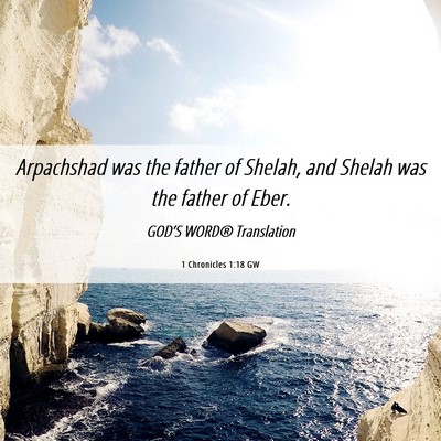 Picture 06 - 1 Chronicles 1:18 GW - Arpachshad was the father of Shelah, and Shelah - Bible Verse Picture