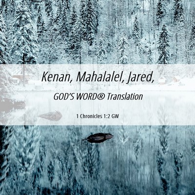 Picture 06 - 1 Chronicles 1:2 GW - Kenan, Mahalalel, - Bible Verse Picture