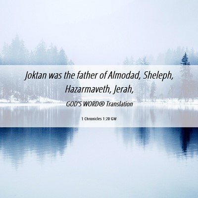 Picture 06 - 1 Chronicles 1:20 GW - Joktan was the father of Almodad, Sheleph, - Bible Verse Picture