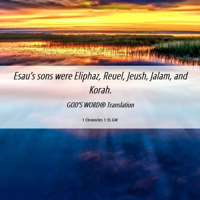 Picture 06 - 1 Chronicles 1:35 GW - Esau’s sons were Eliphaz, Reuel, Jeush, Jalam, - Bible Verse Picture