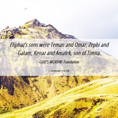 Picture 06 - 1 Chronicles 1:36 GW - Eliphaz’s sons were Teman and Omar, Zephi and - Bible Verse Picture