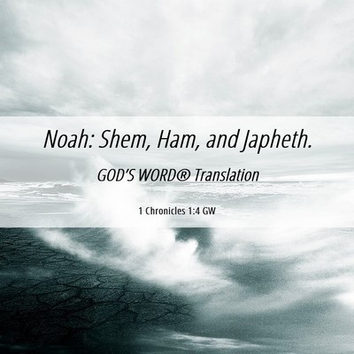 Picture 06 - 1 Chronicles 1:4 GW - Noah: Shem, Ham, and - Bible Verse Picture