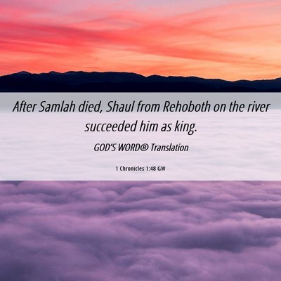 Picture 06 - 1 Chronicles 1:48 GW - After Samlah died, Shaul from Rehoboth on the - Bible Verse Picture