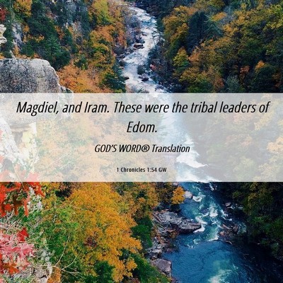 Picture 06 - 1 Chronicles 1:54 GW - Magdiel, and Iram. These were the tribal leaders - Bible Verse Picture