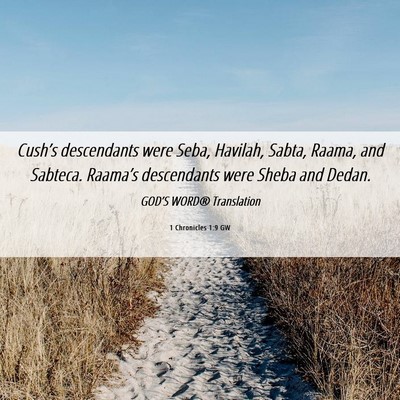 Picture 06 - 1 Chronicles 1:9 GW - Cush’s descendants were Seba, Havilah, Sabta, - Bible Verse Picture
