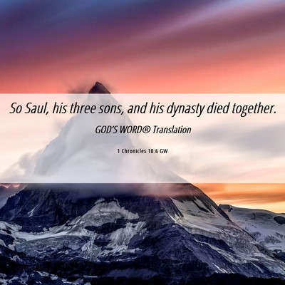 Picture 06 - 1 Chronicles 10:6 GW - So Saul, his three sons, and his dynasty died - Bible Verse Picture