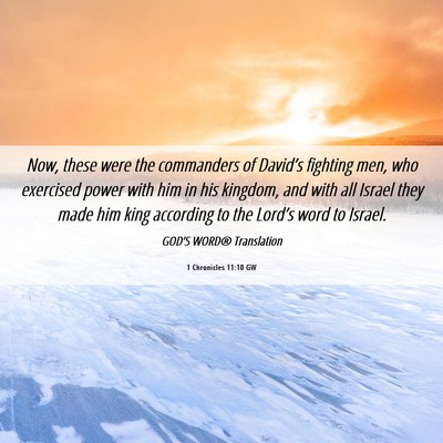 Picture 06 - 1 Chronicles 11:10 GW - Now, these were the commanders of David’s - Bible Verse Picture