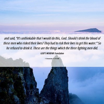 Picture 06 - 1 Chronicles 11:19 GW - and said, “It’s unthinkable that I would do - Bible Verse Picture