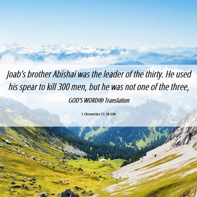 Picture 06 - 1 Chronicles 11:20 GW - Joab’s brother Abishai was the leader of the - Bible Verse Picture