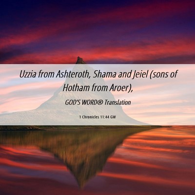 Picture 06 - 1 Chronicles 11:44 GW - Uzzia from Ashteroth, Shama and Jeiel (sons of - Bible Verse Picture