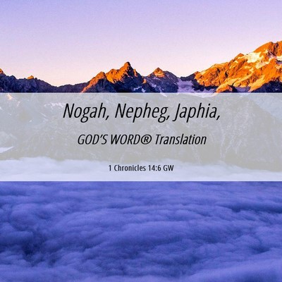 Picture 06 - 1 Chronicles 14:6 GW - Nogah, Nepheg, - Bible Verse Picture