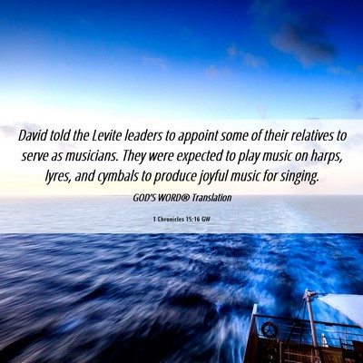 Picture 06 - 1 Chronicles 15:16 GW - David told the Levite leaders to appoint some of - Bible Verse Picture
