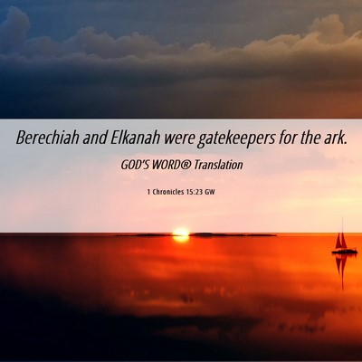 Picture 06 - 1 Chronicles 15:23 GW - Berechiah and Elkanah were gatekeepers for the - Bible Verse Picture