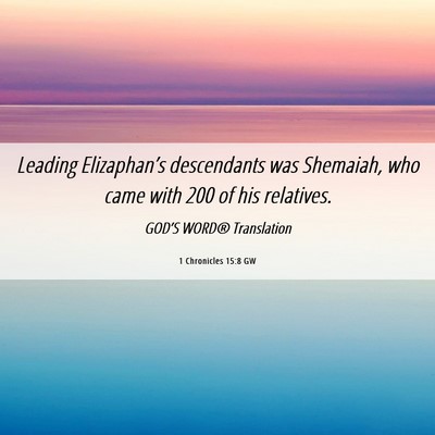 Picture 06 - 1 Chronicles 15:8 GW - Leading Elizaphan’s descendants was Shemaiah, - Bible Verse Picture