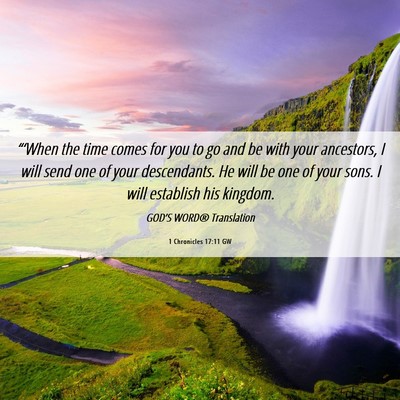Picture 06 - 1 Chronicles 17:11 GW - “‘When the time comes for you to go and be - Bible Verse Picture