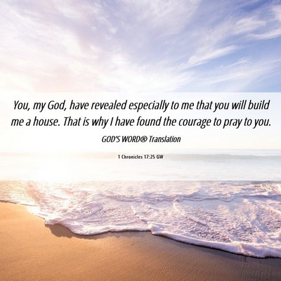 Picture 06 - 1 Chronicles 17:25 GW - You, my God, have revealed especially to me that - Bible Verse Picture