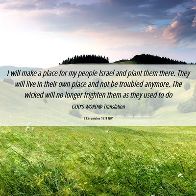 Picture 06 - 1 Chronicles 17:9 GW - I will make a place for my people Israel and - Bible Verse Picture