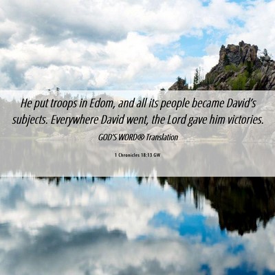 Picture 06 - 1 Chronicles 18:13 GW - He put troops in Edom, and all its people became - Bible Verse Picture