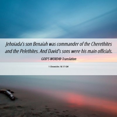 Picture 06 - 1 Chronicles 18:17 GW - Jehoiada’s son Benaiah was commander of the - Bible Verse Picture