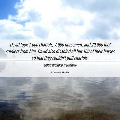 Picture 06 - 1 Chronicles 18:4 GW - David took 1,000 chariots, 7,000 horsemen, and - Bible Verse Picture