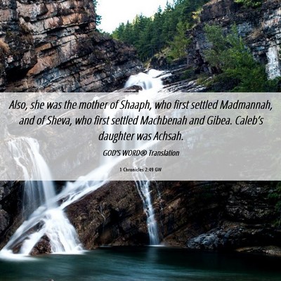 Picture 06 - 1 Chronicles 2:49 GW - Also, she was the mother of Shaaph, who first - Bible Verse Picture