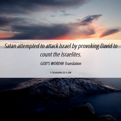 Picture 06 - 1 Chronicles 21:1 GW - Satan attempted to attack Israel by provoking - Bible Verse Picture