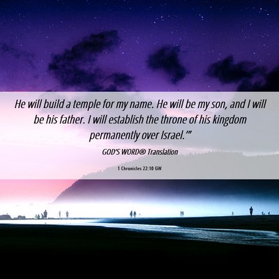 Picture 06 - 1 Chronicles 22:10 GW - He will build a temple for my name. He will be my - Bible Verse Picture