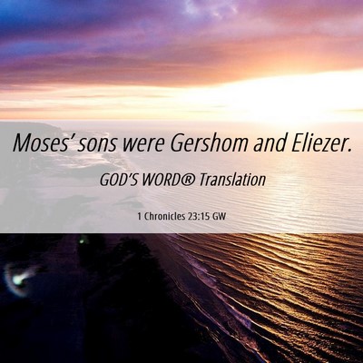 Picture 06 - 1 Chronicles 23:15 GW - Moses’ sons were Gershom and - Bible Verse Picture