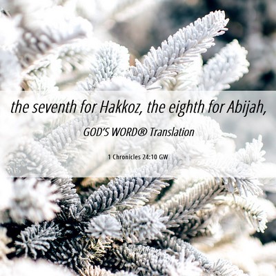 Picture 06 - 1 Chronicles 24:10 GW - the seventh for Hakkoz, the eighth for - Bible Verse Picture