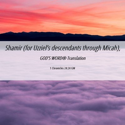 Picture 06 - 1 Chronicles 24:24 GW - Shamir (for Uzziel’s descendants through - Bible Verse Picture