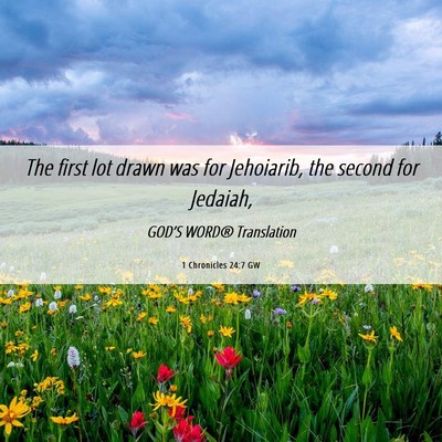 Picture 06 - 1 Chronicles 24:7 GW - The first lot drawn was for Jehoiarib, the second - Bible Verse Picture