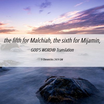 Picture 06 - 1 Chronicles 24:9 GW - the fifth for Malchiah, the sixth for - Bible Verse Picture